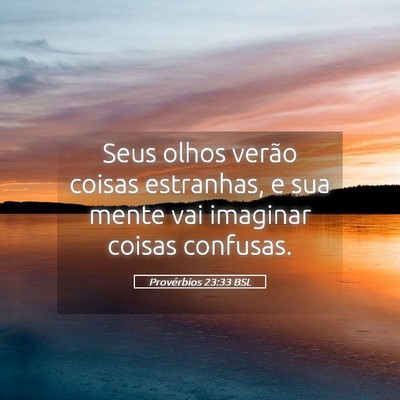 Picture 05 - Provérbios 23:33 BSL - Seus olhos verão coisas estranhas, e sua mente - Bible Verse Picture