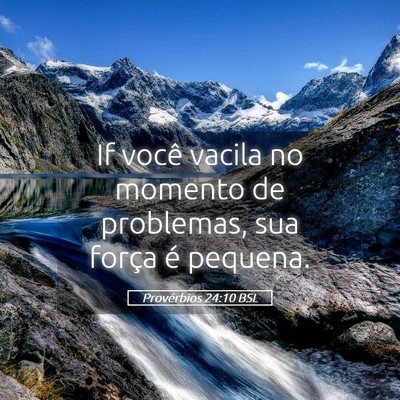 Picture 05 - Provérbios 24:10 BSL - If você vacila no momento de problemas, sua - Bible Verse Picture