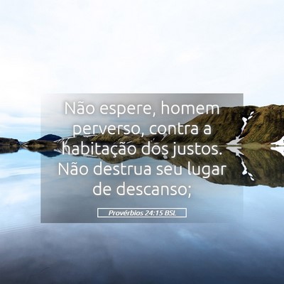 Picture 05 - Provérbios 24:15 BSL - Não espere, homem perverso, contra a habitação - Bible Verse Picture