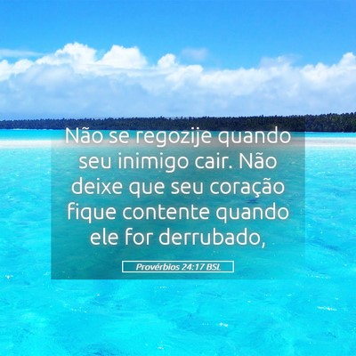 Picture 05 - Provérbios 24:17 BSL - Não se regozije quando seu inimigo cair. Não - Bible Verse Picture
