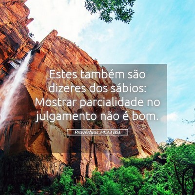 Picture 05 - Provérbios 24:23 BSL - Estes também são dizeres dos sábios: Mostrar - Bible Verse Picture