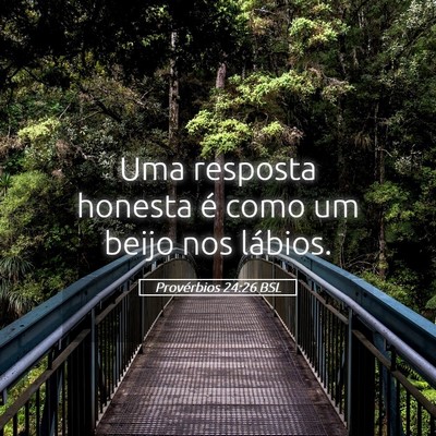 Picture 05 - Provérbios 24:26 BSL - Uma resposta honesta é como um beijo nos - Bible Verse Picture