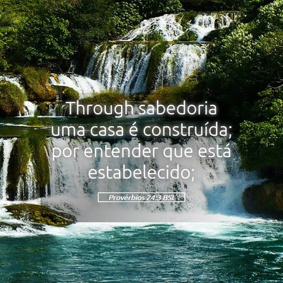 Picture 05 - Provérbios 24:3 BSL - Through sabedoria uma casa é construída; por - Bible Verse Picture
