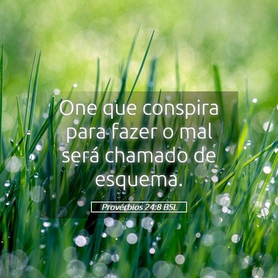 Picture 05 - Provérbios 24:8 BSL - One que conspira para fazer o mal será chamado - Bible Verse Picture