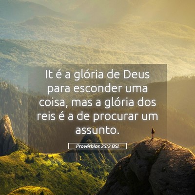 Picture 05 - Provérbios 25:2 BSL - It é a glória de Deus para esconder uma coisa, - Bible Verse Picture