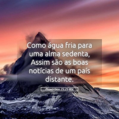 Picture 05 - Provérbios 25:25 BSL - Como água fria para uma alma sedenta, Assim são - Bible Verse Picture