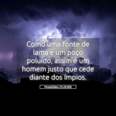 Picture 05 - Provérbios 25:26 BSL - Como uma fonte de lama e um poço poluído, assim - Bible Verse Picture