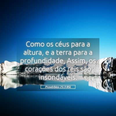Picture 05 - Provérbios 25:3 BSL - Como os céus para a altura, e a terra para a - Bible Verse Picture