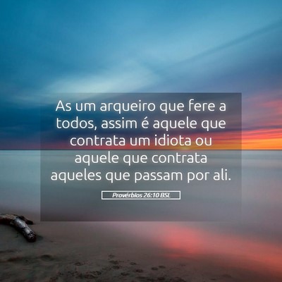 Picture 05 - Provérbios 26:10 BSL - As um arqueiro que fere a todos, assim é aquele - Bible Verse Picture