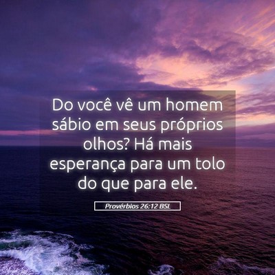 Picture 05 - Provérbios 26:12 BSL - Do você vê um homem sábio em seus próprios - Bible Verse Picture