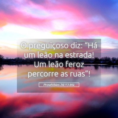 Picture 05 - Provérbios 26:13 BSL - O preguiçoso diz: “Há um leão na estrada! Um - Bible Verse Picture