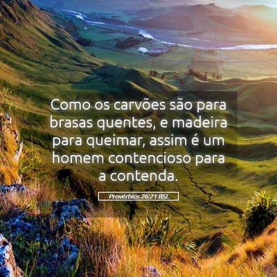 Picture 05 - Provérbios 26:21 BSL - Como os carvões são para brasas quentes, e - Bible Verse Picture