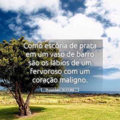 Picture 05 - Provérbios 26:23 BSL - Como escória de prata em um vaso de barro são - Bible Verse Picture