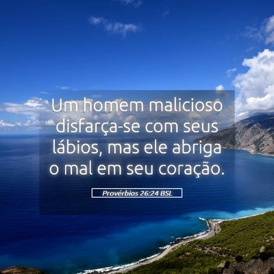 Picture 05 - Provérbios 26:24 BSL - Um homem malicioso disfarça-se com seus lábios, - Bible Verse Picture