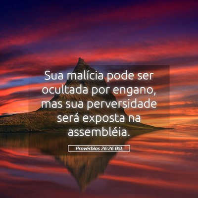 Picture 05 - Provérbios 26:26 BSL - Sua malícia pode ser ocultada por engano, mas - Bible Verse Picture