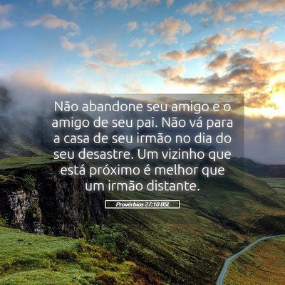 Picture 05 - Provérbios 27:10 BSL - Não abandone seu amigo e o amigo de seu pai. - Bible Verse Picture