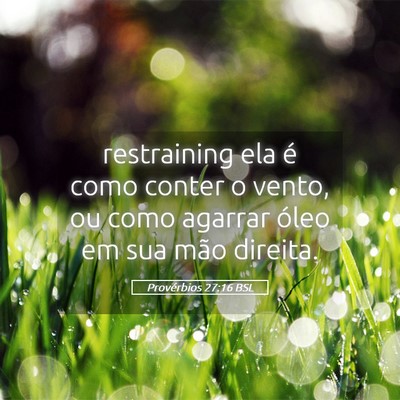 Picture 05 - Provérbios 27:16 BSL - restraining ela é como conter o vento, ou como - Bible Verse Picture