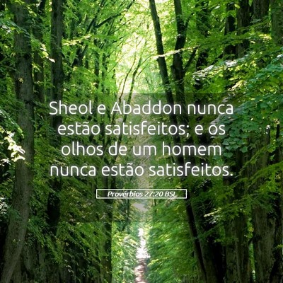 Picture 05 - Provérbios 27:20 BSL - Sheol e Abaddon nunca estão satisfeitos; e os - Bible Verse Picture
