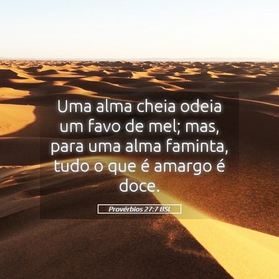 Picture 05 - Provérbios 27:7 BSL - Uma alma cheia odeia um favo de mel; mas, para - Bible Verse Picture