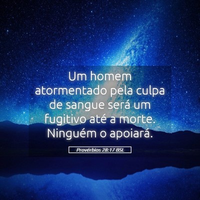 Picture 05 - Provérbios 28:17 BSL - Um homem atormentado pela culpa de sangue será - Bible Verse Picture