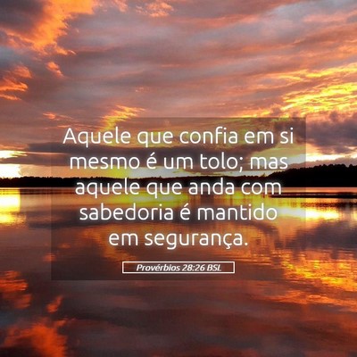 Picture 05 - Provérbios 28:26 BSL - Aquele que confia em si mesmo é um tolo; mas - Bible Verse Picture