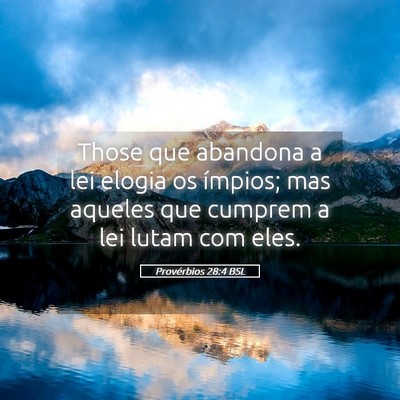 Picture 05 - Provérbios 28:4 BSL - Those que abandona a lei elogia os ímpios; mas - Bible Verse Picture