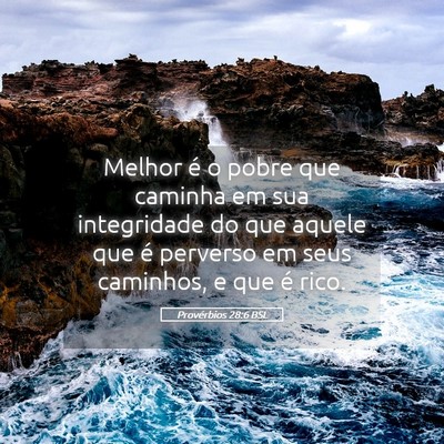 Picture 05 - Provérbios 28:6 BSL - Melhor é o pobre que caminha em sua integridade - Bible Verse Picture