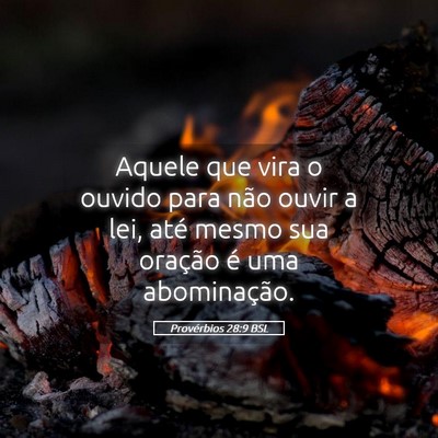 Picture 05 - Provérbios 28:9 BSL - Aquele que vira o ouvido para não ouvir a lei, - Bible Verse Picture