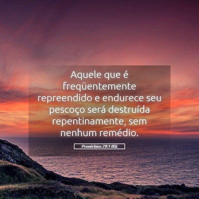 Picture 05 - Provérbios 29:1 BSL - Aquele que é freqüentemente repreendido e - Bible Verse Picture