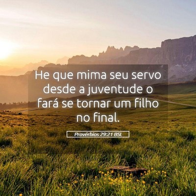 Picture 05 - Provérbios 29:21 BSL - He que mima seu servo desde a juventude o fará - Bible Verse Picture