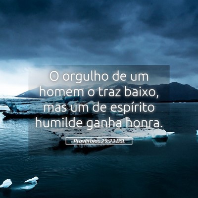 Picture 05 - Provérbios 29:23 BSL - O orgulho de um homem o traz baixo, mas um de - Bible Verse Picture