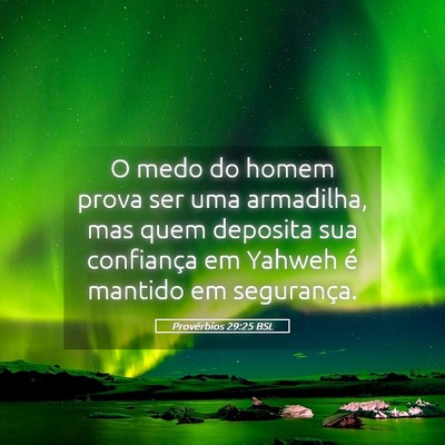Picture 05 - Provérbios 29:25 BSL - O medo do homem prova ser uma armadilha, mas quem - Bible Verse Picture