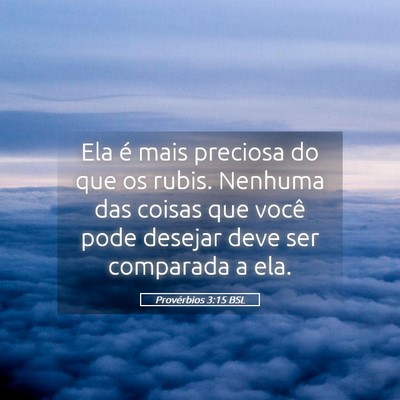 Picture 05 - Provérbios 3:15 BSL - Ela é mais preciosa do que os rubis. Nenhuma das - Bible Verse Picture