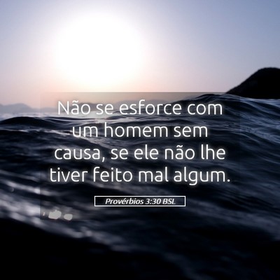 Picture 05 - Provérbios 3:30 BSL - Não se esforce com um homem sem causa, se ele - Bible Verse Picture