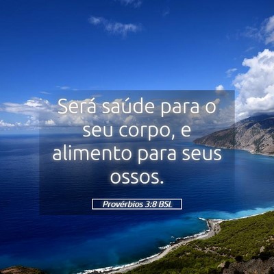 Picture 05 - Provérbios 3:8 BSL - Será saúde para o seu corpo, e alimento para - Bible Verse Picture
