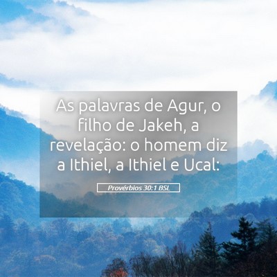Picture 05 - Provérbios 30:1 BSL - As palavras de Agur, o filho de Jakeh, a - Bible Verse Picture