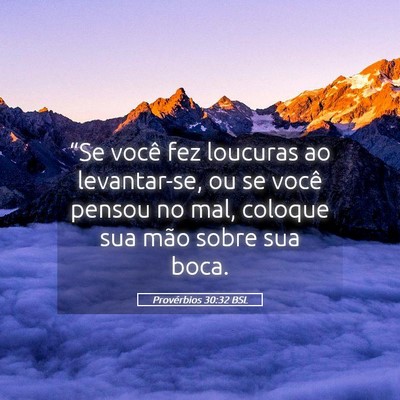 Picture 05 - Provérbios 30:32 BSL - “Se você fez loucuras ao levantar-se, ou se - Bible Verse Picture