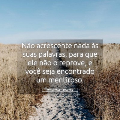 Picture 05 - Provérbios 30:6 BSL - Não acrescente nada às suas palavras, para que - Bible Verse Picture
