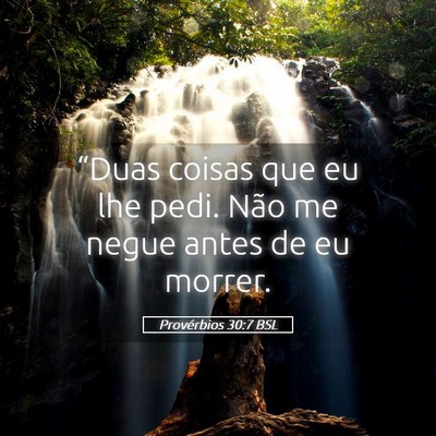 Picture 05 - Provérbios 30:7 BSL - “Duas coisas que eu lhe pedi. Não me negue - Bible Verse Picture
