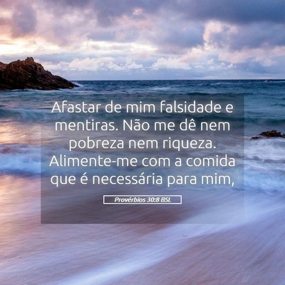 Picture 05 - Provérbios 30:8 BSL - Afastar de mim falsidade e mentiras. Não me dê - Bible Verse Picture