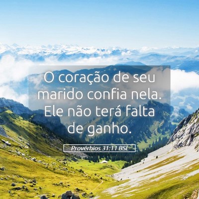 Picture 05 - Provérbios 31:11 BSL - O coração de seu marido confia nela. Ele não - Bible Verse Picture