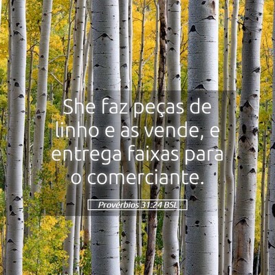 Picture 05 - Provérbios 31:24 BSL - She faz peças de linho e as vende, e entrega - Bible Verse Picture
