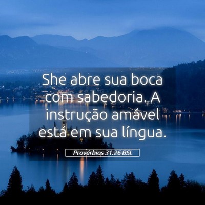 Picture 05 - Provérbios 31:26 BSL - She abre sua boca com sabedoria. A instrução - Bible Verse Picture