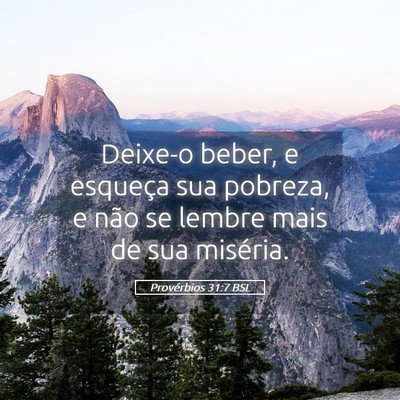 Picture 05 - Provérbios 31:7 BSL - Deixe-o beber, e esqueça sua pobreza, e não se - Bible Verse Picture