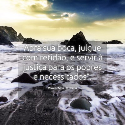 Picture 05 - Provérbios 31:9 BSL - Abra sua boca, julgue com retidão, e servir à - Bible Verse Picture