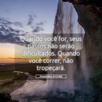 Picture 05 - Provérbios 4:12 BSL - Quando você for, seus passos não serão - Bible Verse Picture