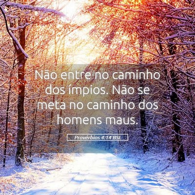 Picture 05 - Provérbios 4:14 BSL - Não entre no caminho dos ímpios. Não se meta - Bible Verse Picture