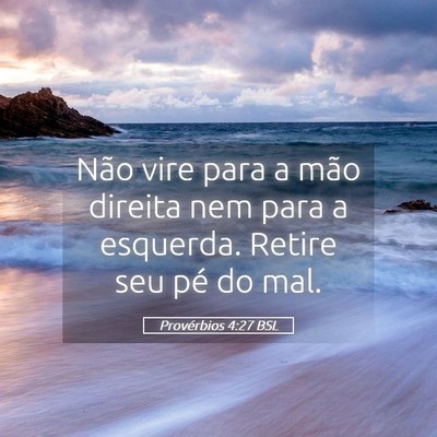 Picture 05 - Provérbios 4:27 BSL - Não vire para a mão direita nem para a - Bible Verse Picture