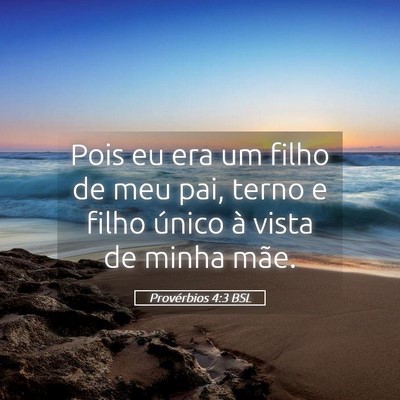 Picture 05 - Provérbios 4:3 BSL - Pois eu era um filho de meu pai, terno e filho - Bible Verse Picture