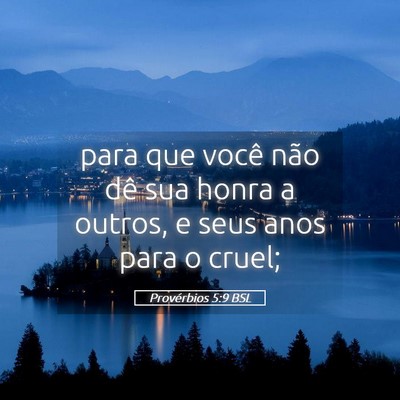 Picture 05 - Provérbios 5:9 BSL - para que você não dê sua honra a outros, e - Bible Verse Picture
